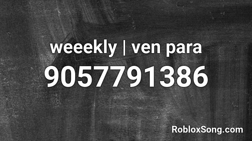 weeekly | ven para Roblox ID