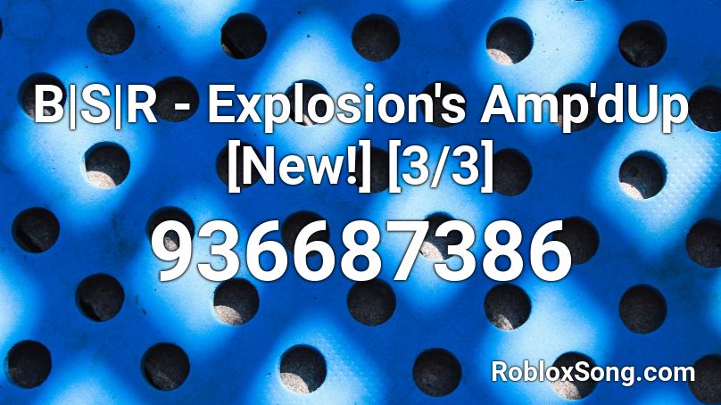 B|S|R - Explosion's Amp'dUp [New!] [3/3] Roblox ID