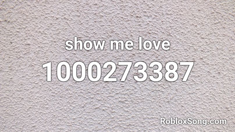 Show Me Love Roblox Id Roblox Music Codes - show me the roblox song