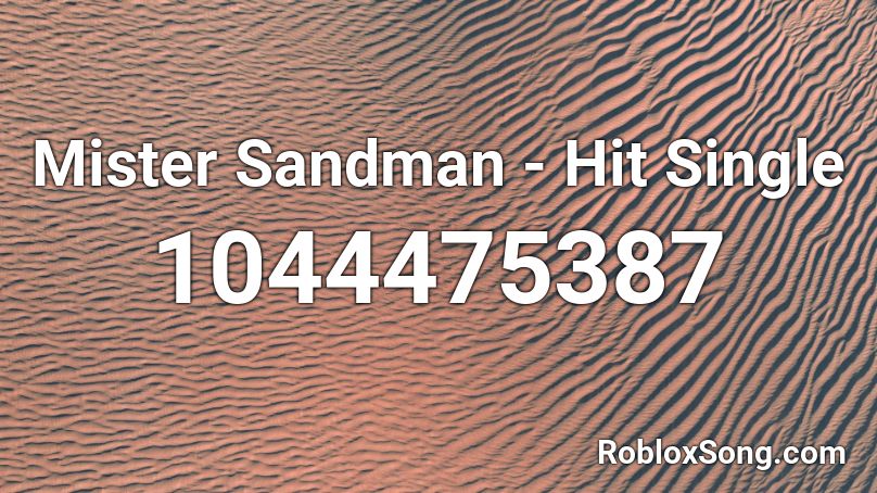 Mister Sandman - Hit Single Roblox ID