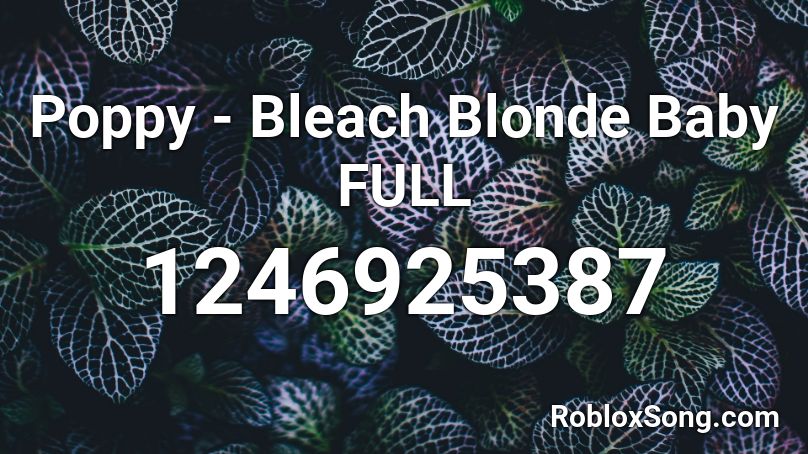 Poppy - Bleach Blonde Baby FULL Roblox ID