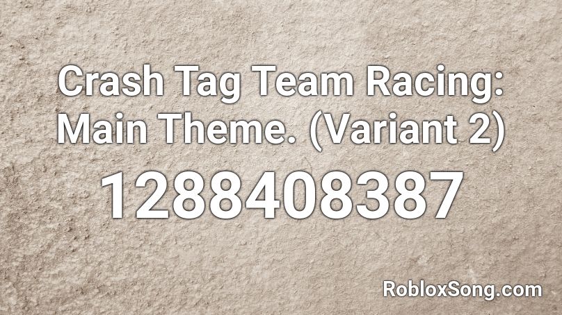 Crash Tag Team Racing: Main Theme. (Variant 2) Roblox ID