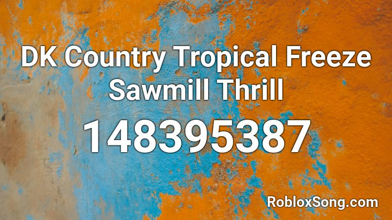 DK Country Tropical Freeze Sawmill Thrill Roblox ID