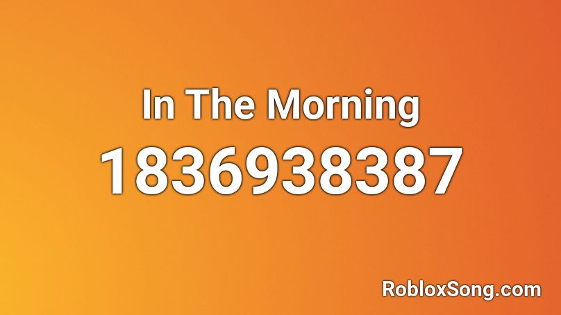 In The Morning Roblox ID