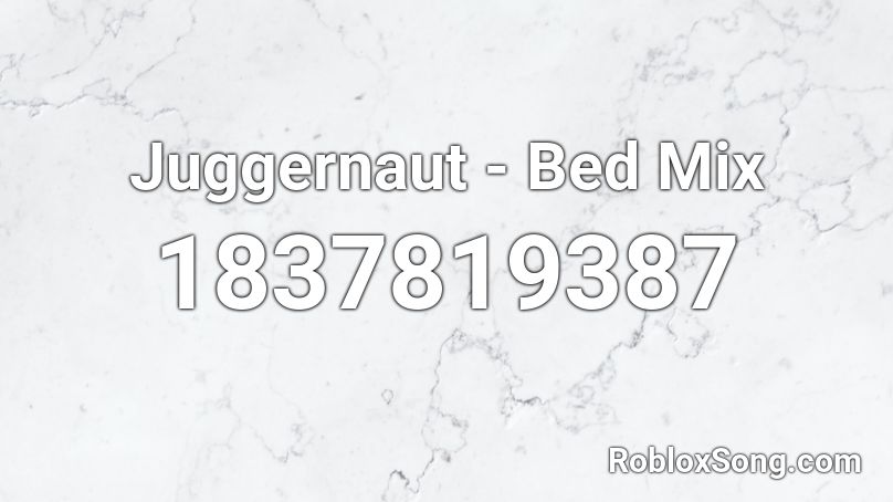 Juggernaut - Bed Mix Roblox ID