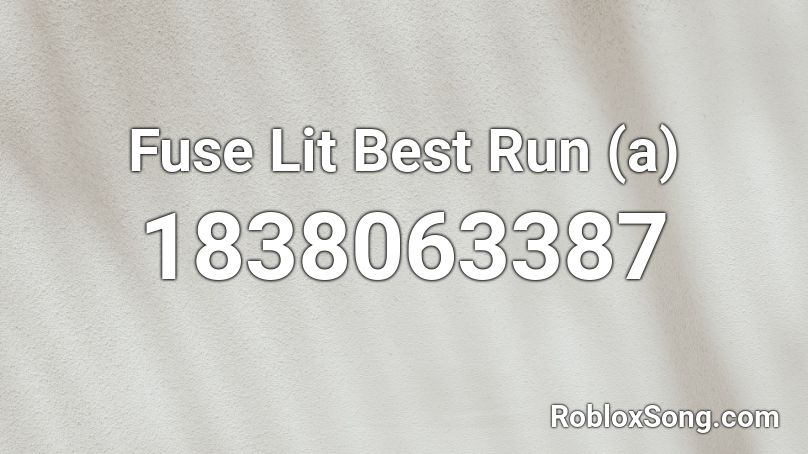 Fuse Lit Best Run (a) Roblox ID