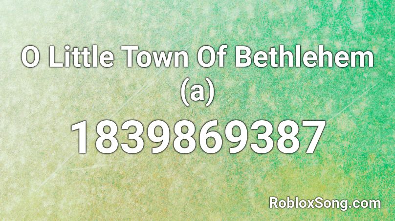 O Little Town Of Bethlehem (a) Roblox ID