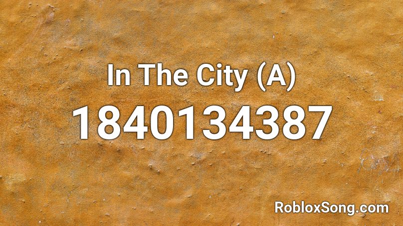 In The City (A) Roblox ID