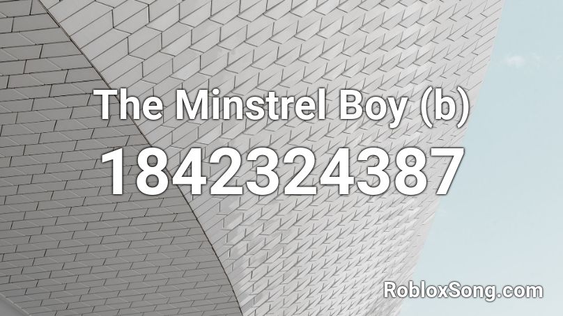 The Minstrel Boy (b) Roblox ID