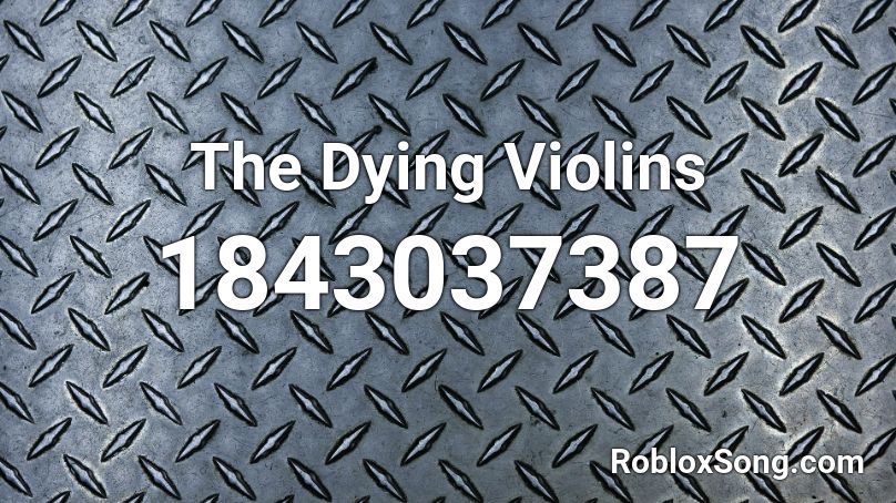 The Dying Violins Roblox ID