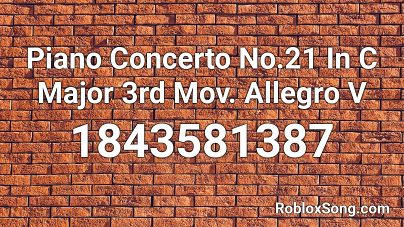 Piano Concerto No.21 In C Major 3rd Mov. Allegro V Roblox ID