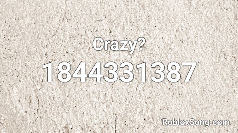 Crazy? Roblox ID