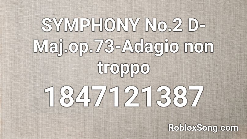 SYMPHONY No.2 D-Maj.op.73-Adagio non troppo Roblox ID