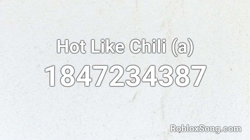 Hot Like Chili (a) Roblox ID