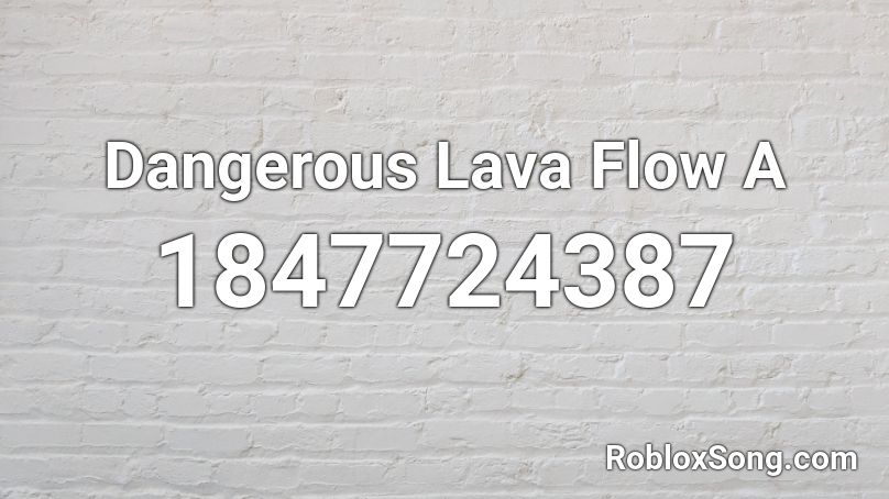 Dangerous Lava Flow A Roblox ID