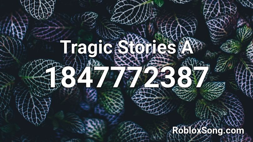 Tragic Stories A Roblox ID