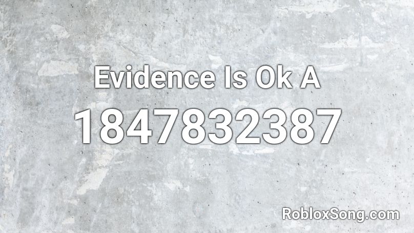 Evidence Is Ok A Roblox ID