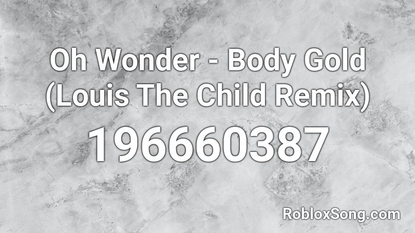 Oh Wonder - Body Gold (Louis The Child Remix)  Roblox ID