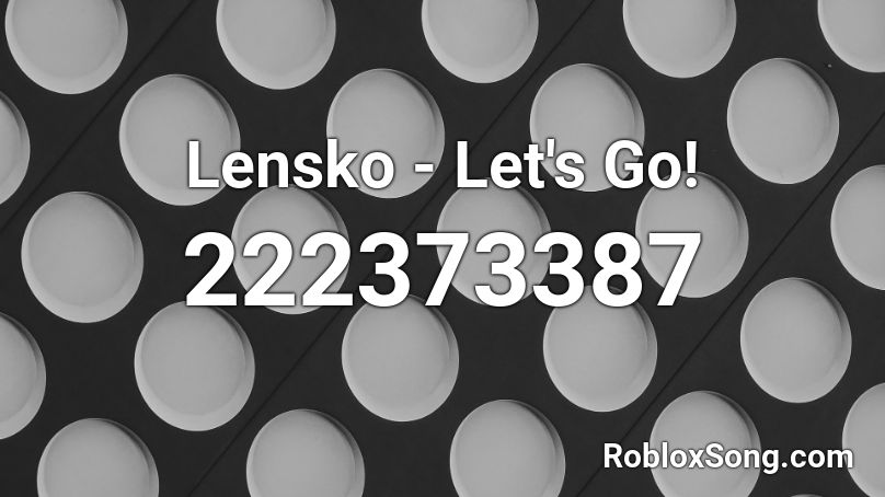 Lensko - Let's Go! Roblox ID