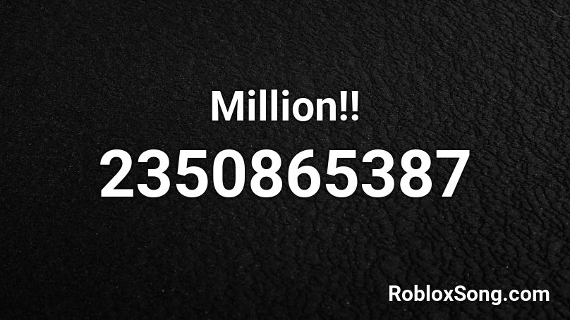 Million!! Roblox ID