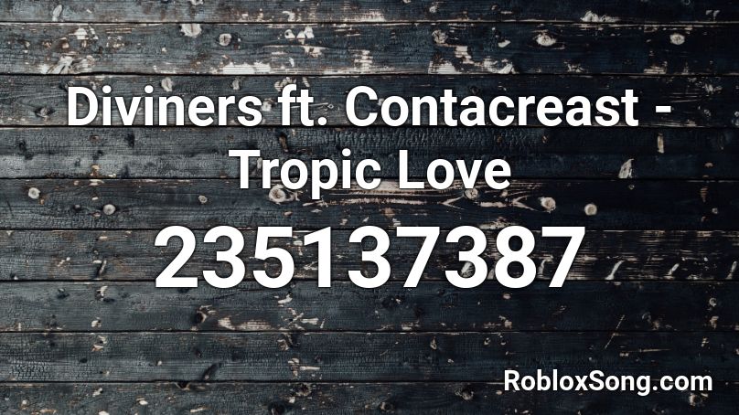 Diviners ft. Contacreast - Tropic Love Roblox ID
