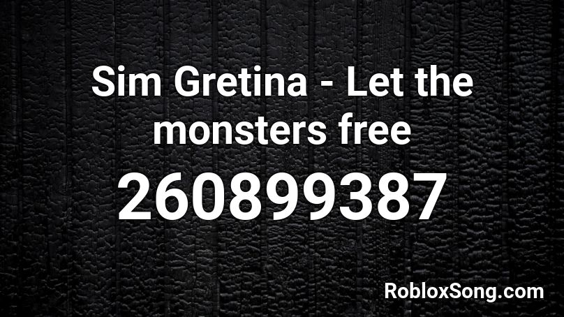 Sim Gretina - Let the monsters free Roblox ID