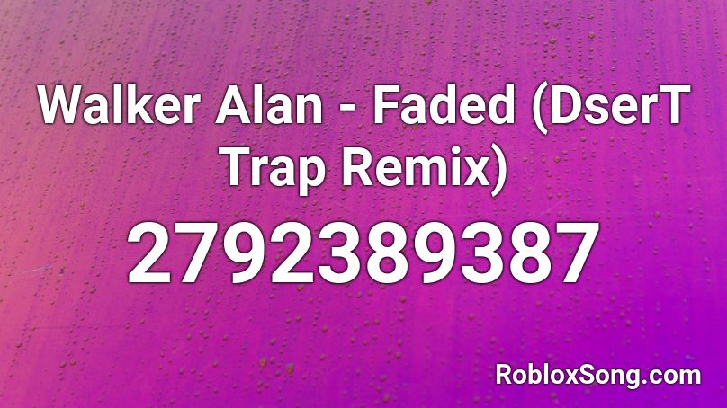 Walker Alan - Faded (DserT Trap Remix) Roblox ID