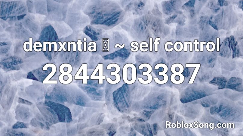 demxntia 又 ~ self control Roblox ID