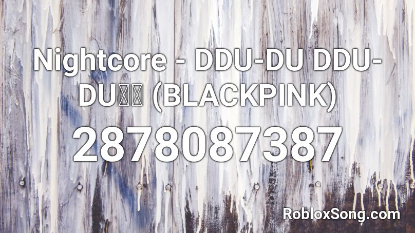 Nightcore - DDU-DU DDU-DU (BLACKPINK) Roblox ID