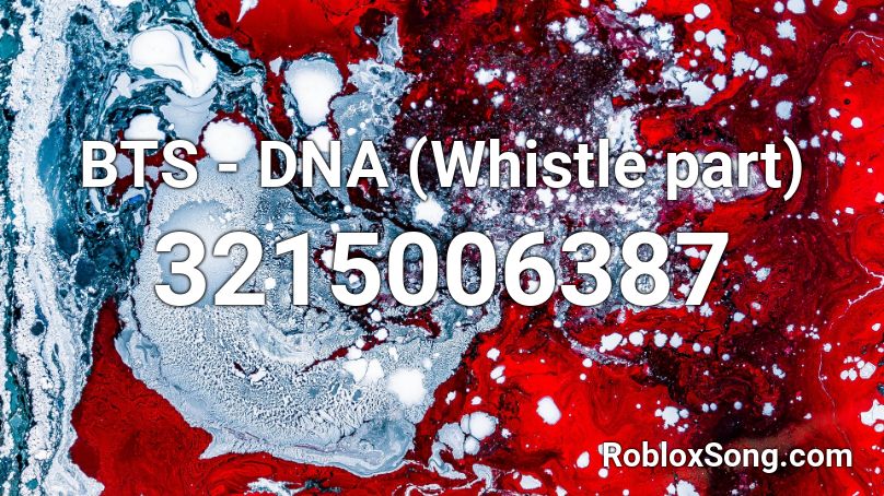 Bts Dna Whistle Part Roblox Id Roblox Music Codes - dna full song roblox id