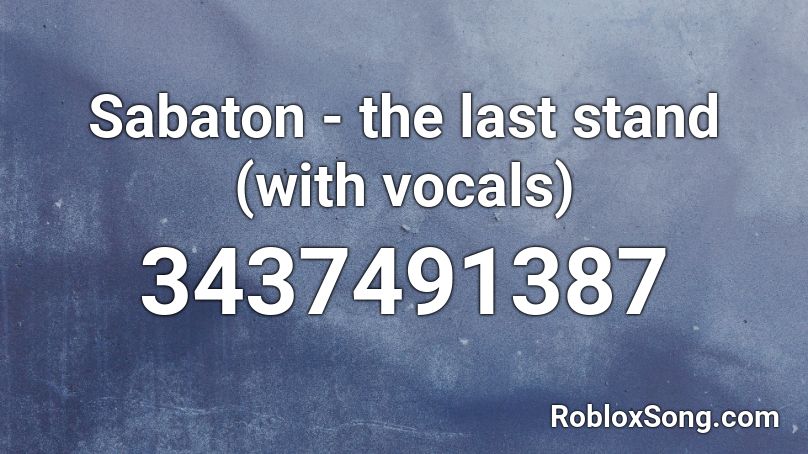 Sabaton -  the last stand (with vocals) Roblox ID