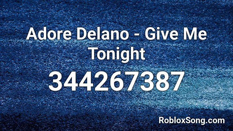 Adore Delano - Give Me Tonight Roblox ID