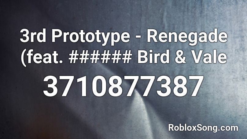 3rd Prototype - Renegade (ft. Harley Bird & Vale) Roblox ID