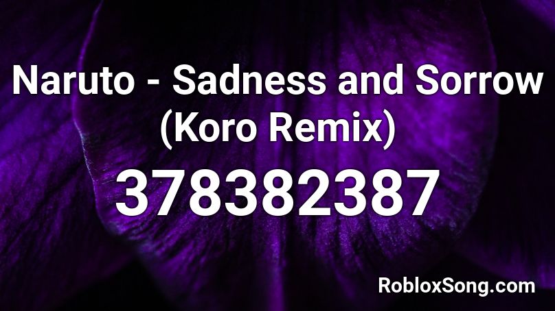 Naruto - Sadness and Sorrow (Koro Remix) Roblox ID