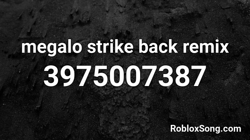 megalo strike back remix Roblox ID