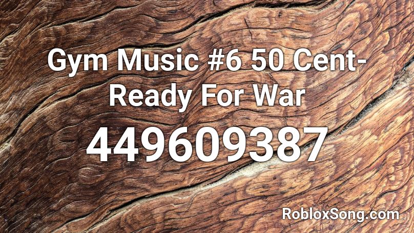Gym Music #6 50 Cent-Ready For War Roblox ID