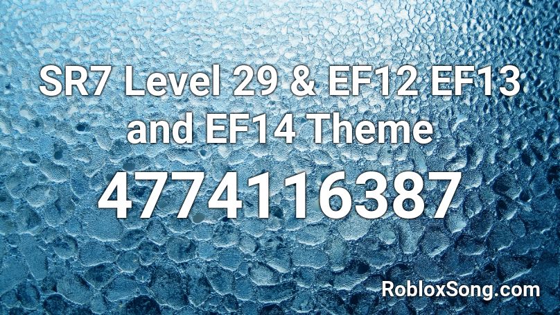 SR7 Level 29 & EF12 EF13 and EF14 Theme Roblox ID