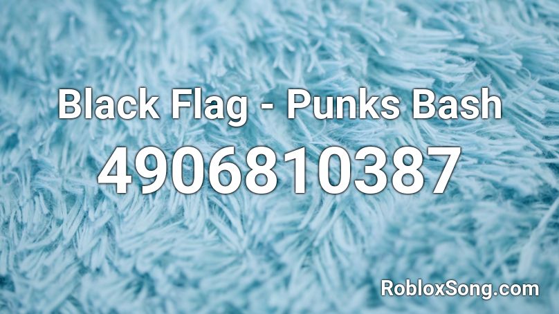 Black Flag - Punks Bash Roblox ID