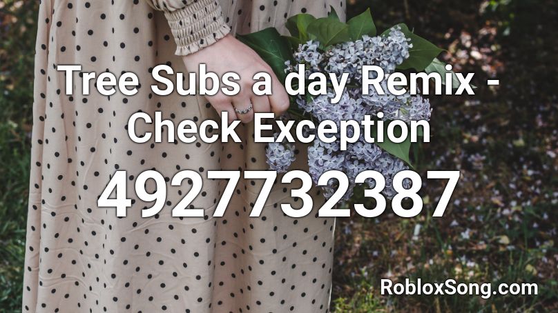 Tree Subs a day Remix - Check Exception Roblox ID