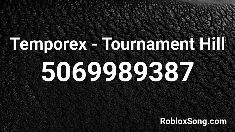 Temporex - Tournament Hill  Roblox ID