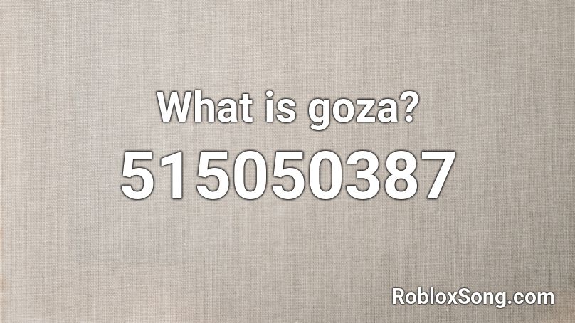 What is goza? Roblox ID