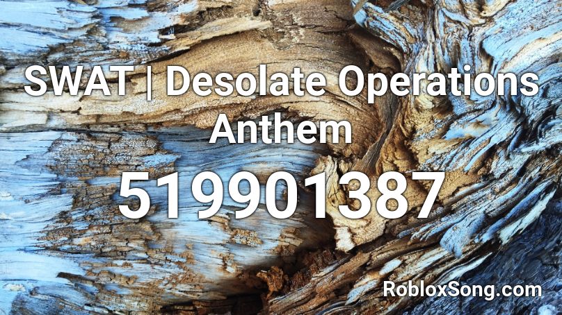 SWAT | Desolate Operations Anthem Roblox ID