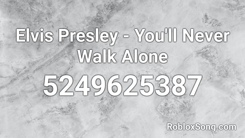 Elvis Presley - You'll Never Walk Alone Roblox ID