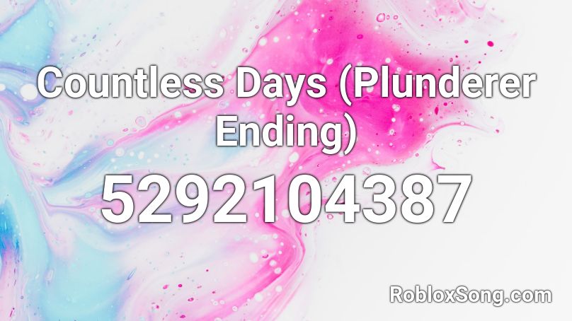 Countless Days (Plunderer Ending) Roblox ID