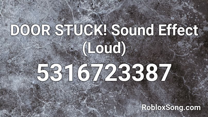 DOOR STUCK! Sound Effect (Loud) Roblox ID