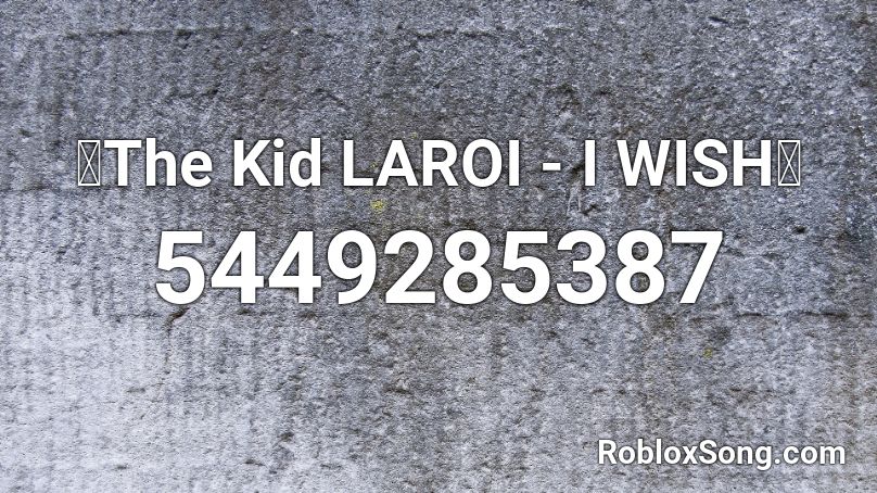 The Kid Laroi I Wish Roblox Id Roblox Music Codes - wish roblox id