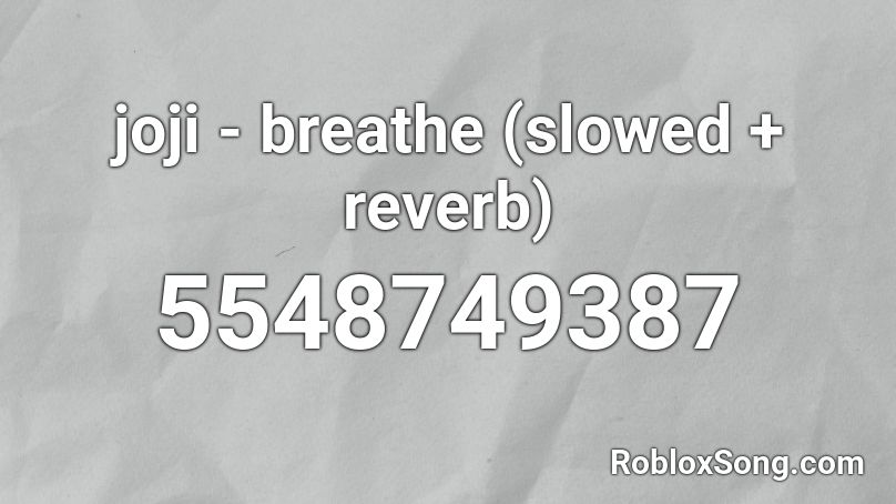 joji - breathe (slowed + reverb) Roblox ID