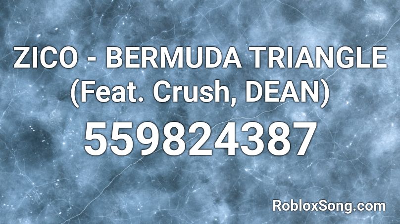 ZICO - BERMUDA TRIANGLE (Feat. Crush, DEAN) Roblox ID