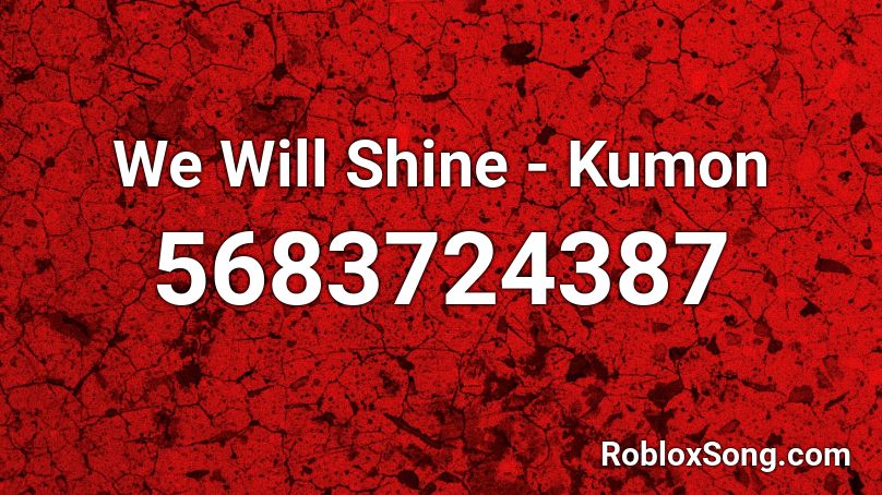 We Will Shine -  Kumon Roblox ID