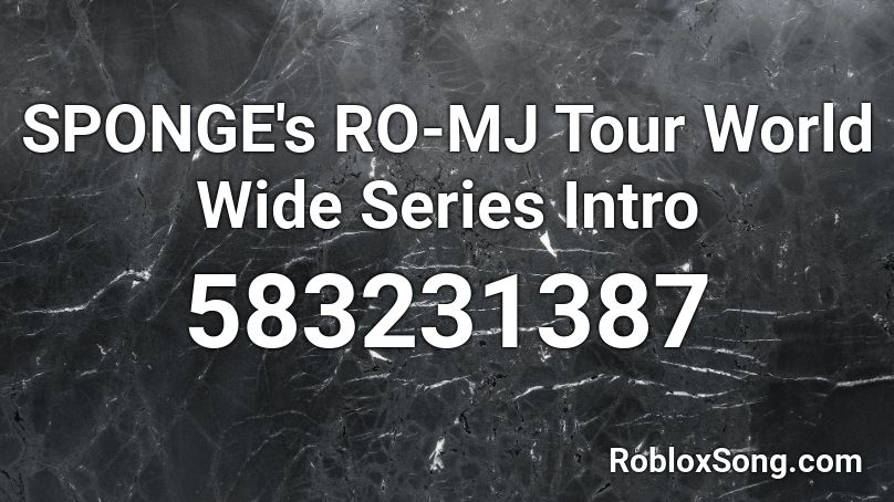 SPONGE's RO-MJ Tour World Wide Series Intro Roblox ID